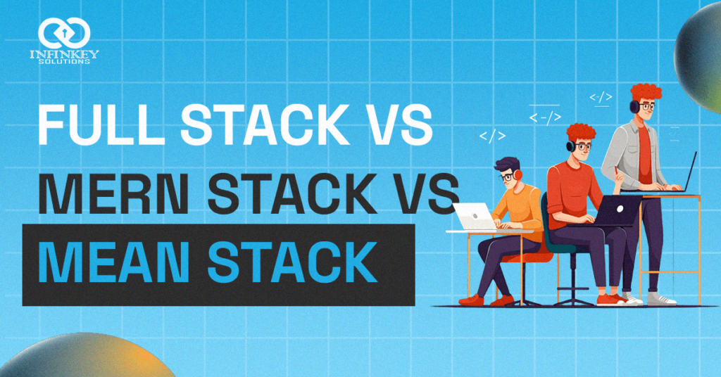 Full Stack vs MERN Stack vs MEAN Stack