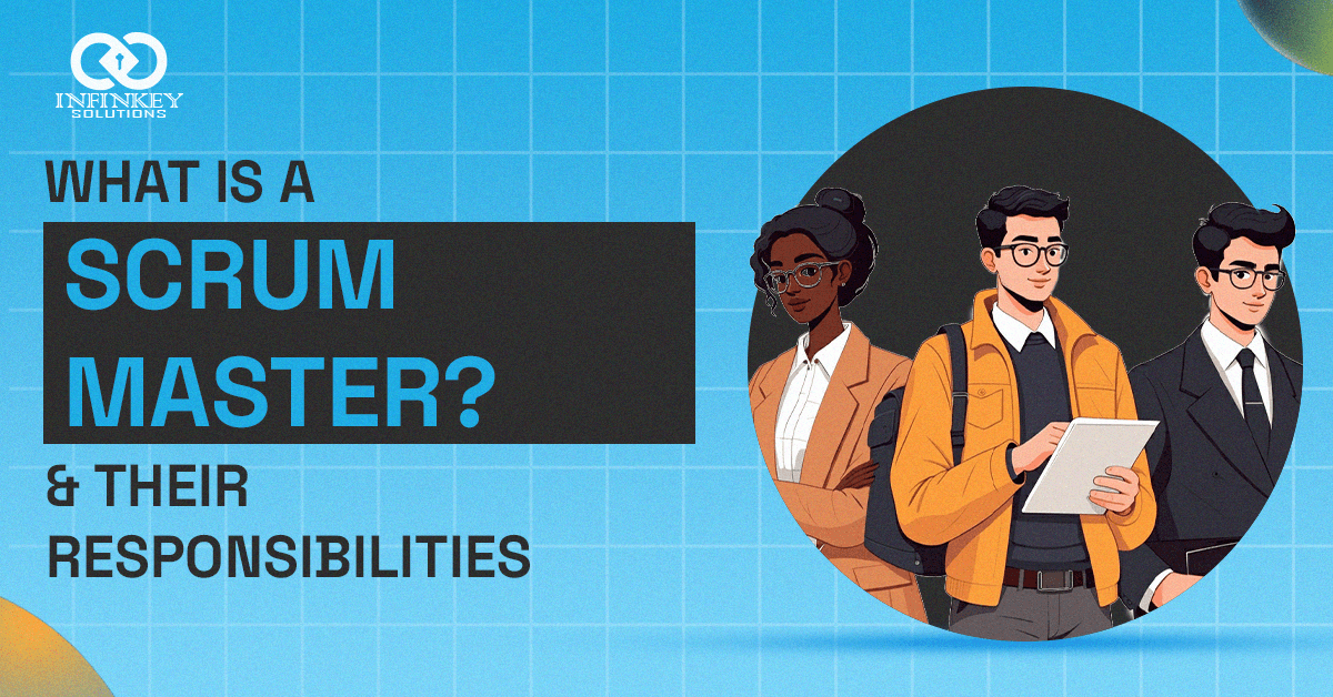 What Is A Scrum Master? &Amp; Their Responsibilities-Infinkey Solutions